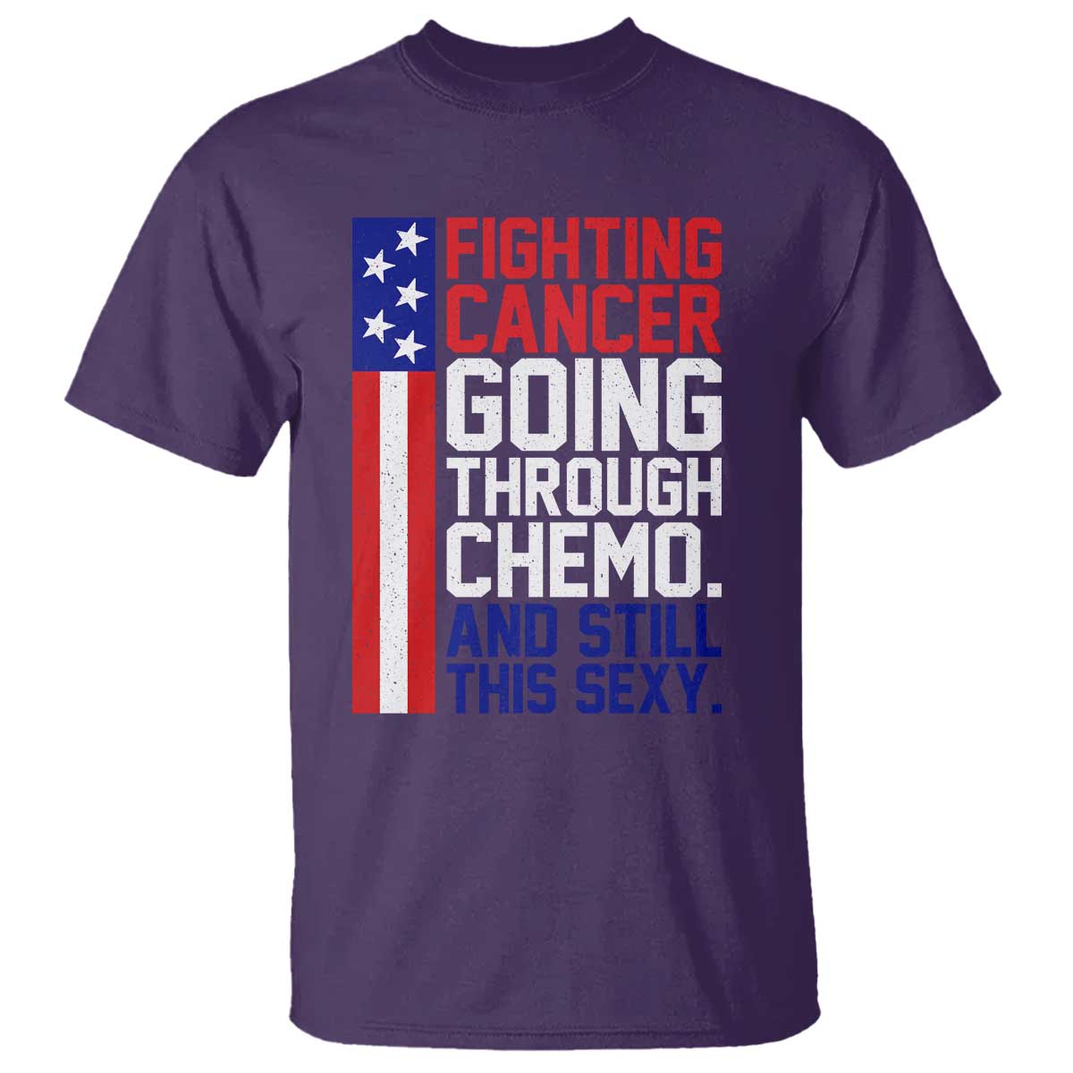 Fighting Cancer Going Through Chemo And Still This Sexy T Shirt Vintage American Flag