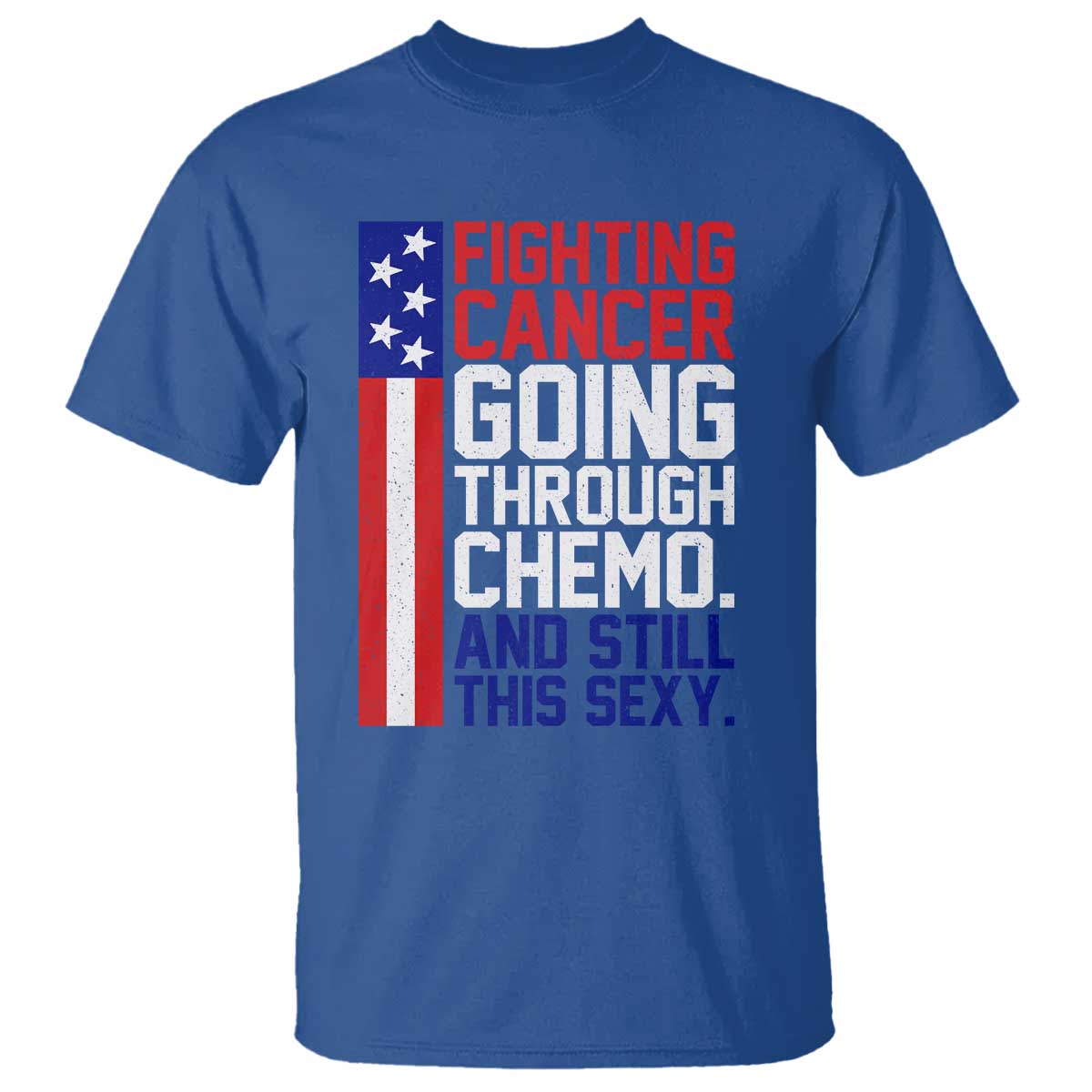 Fighting Cancer Going Through Chemo And Still This Sexy T Shirt Vintage American Flag