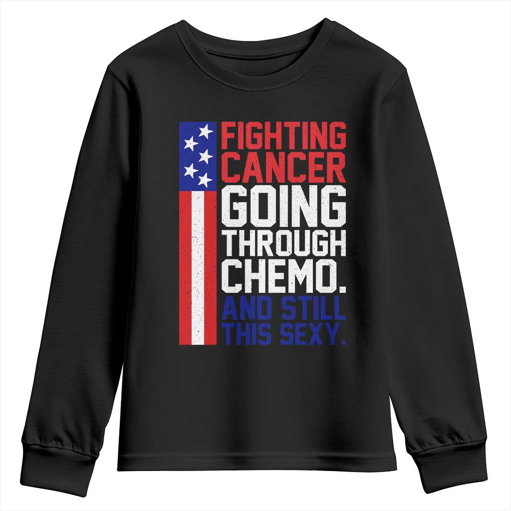Fighting Cancer Going Through Chemo And Still This Sexy Youth Sweatshirt Vintage American Flag