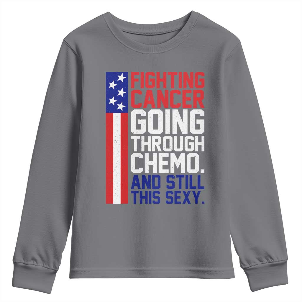 Fighting Cancer Going Through Chemo And Still This Sexy Youth Sweatshirt Vintage American Flag