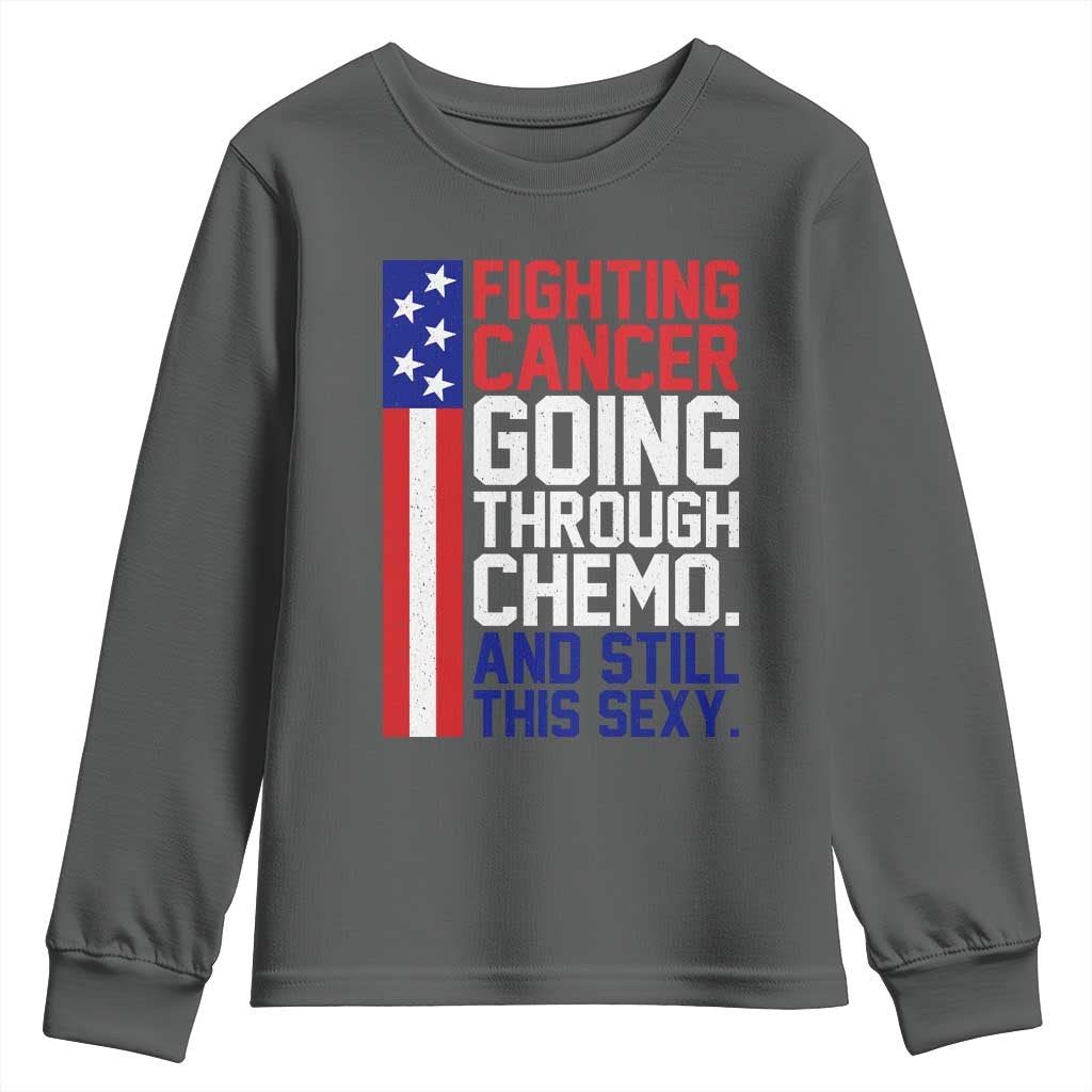 Fighting Cancer Going Through Chemo And Still This Sexy Youth Sweatshirt Vintage American Flag