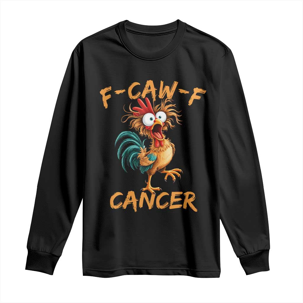 F Caw F Cancer Rooster Long Sleeve Shirt Cancer Fighter Chemo Patient Gift Chicken Meme