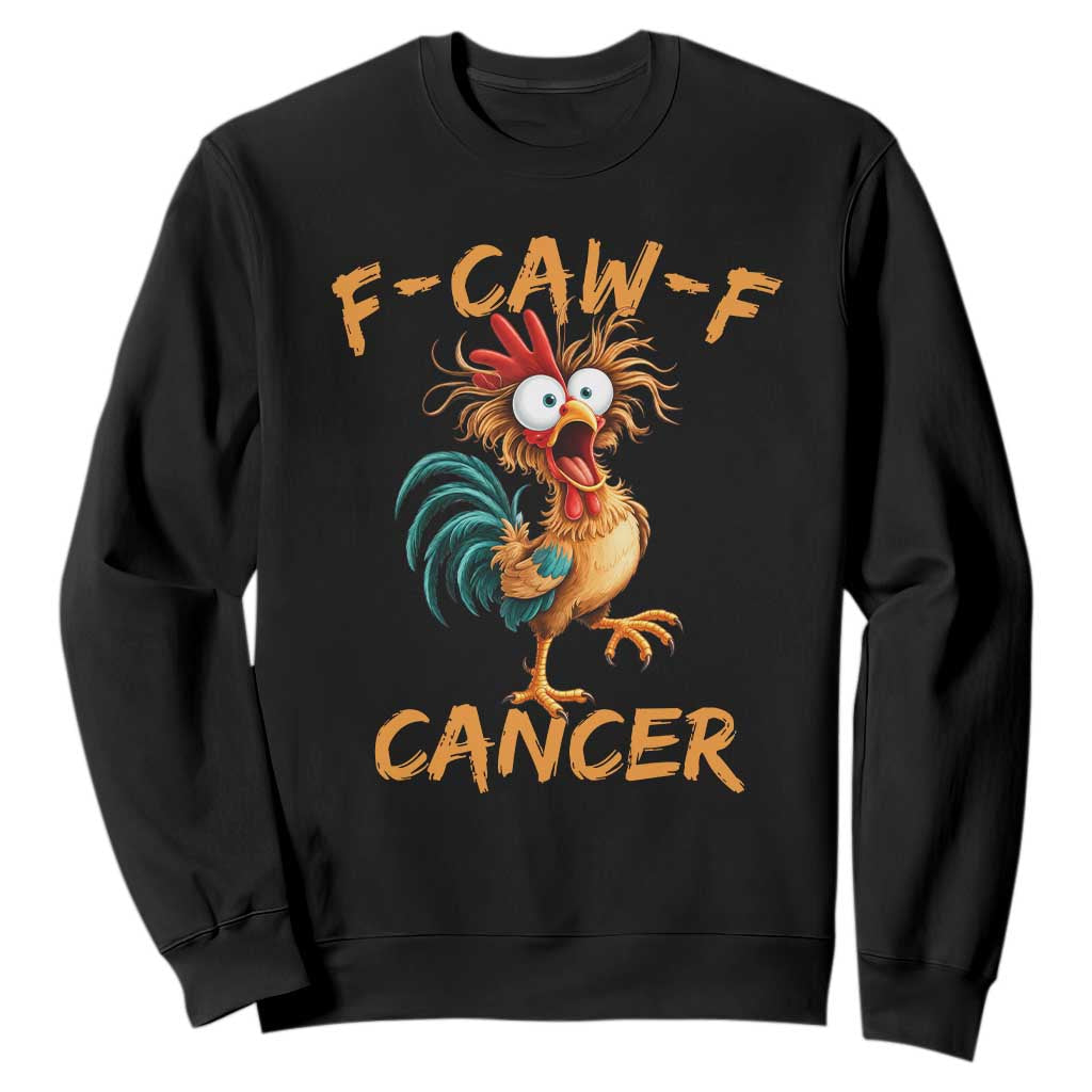 F Caw F Cancer Rooster Sweatshirt Cancer Fighter Chemo Patient Gift Chicken Meme