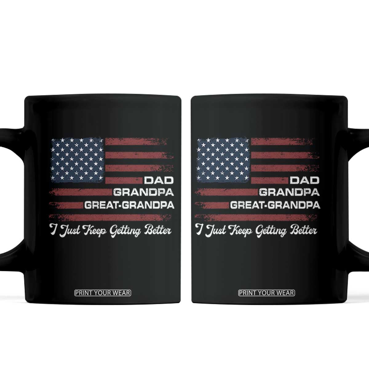 Dad Grandpa Great Grandpa I Just Keep Getting Better Coffee Mug Vintage American Flag Father's Day TS11 Black Print Your Wear