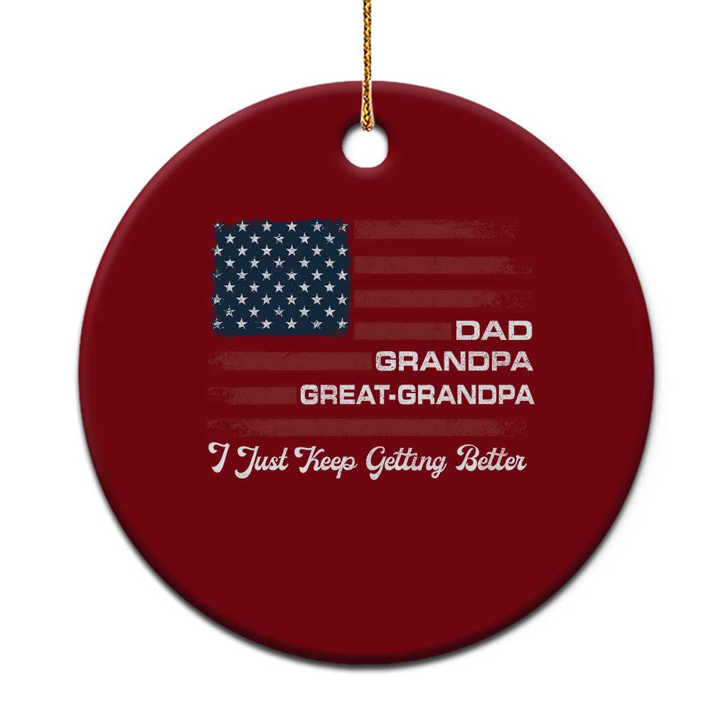 Dad Grandpa Great Grandpa I Just Keep Getting Better Ceramic Ornament Vintage American Flag Father's Day TS11 1pc Red Print Your Wear