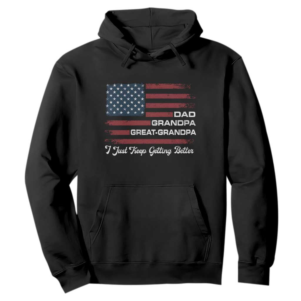 Dad Grandpa Great Grandpa I Just Keep Getting Better Hoodie Vintage American Flag Father's Day TS11 Black Print Your Wear