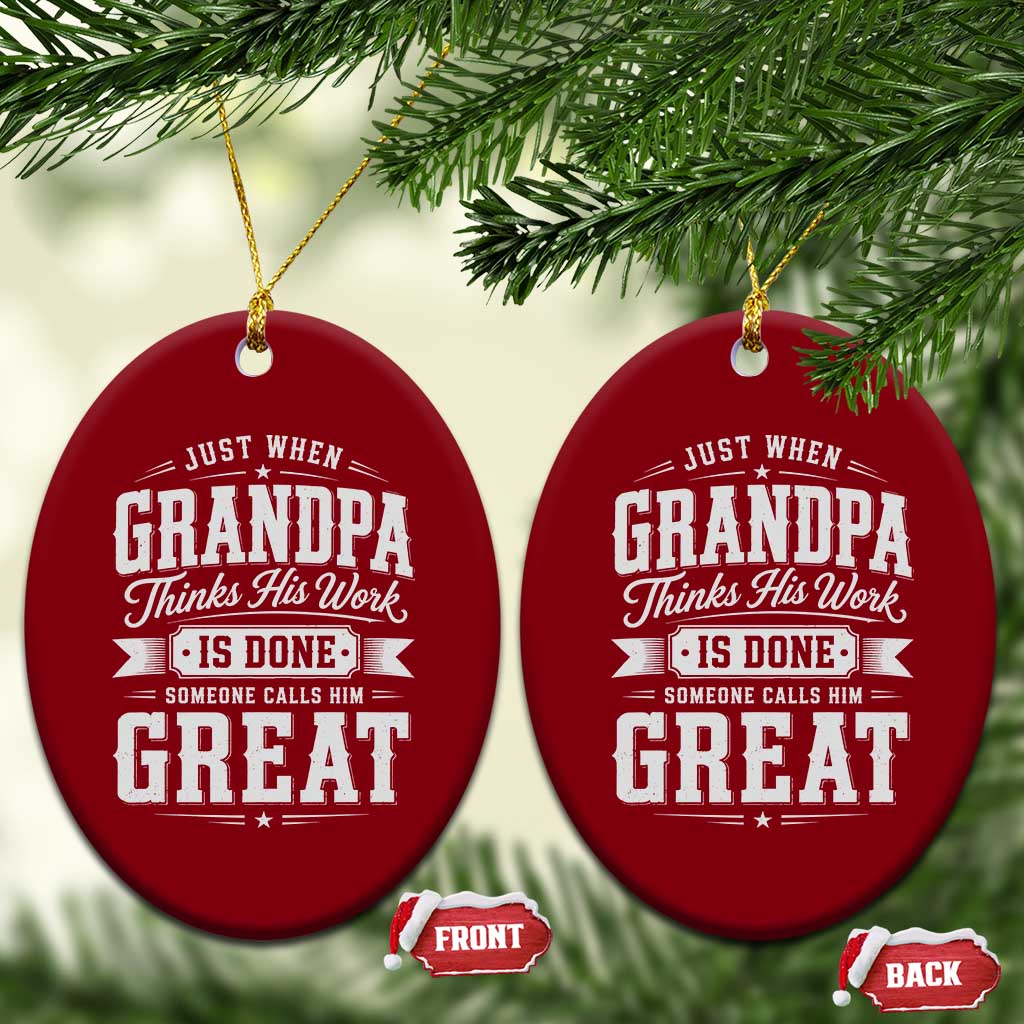 Funny Grandpa Ceramic Ornament Just When Grandpa Thinks His Work Is Done Someone Calls Him Great TS11 Print Your Wear