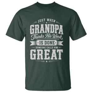 Funny Grandpa T Shirt Just When Grandpa Thinks His Work Is Done Someone Calls Him Great TS11 Dark Forest Green Print Your Wear