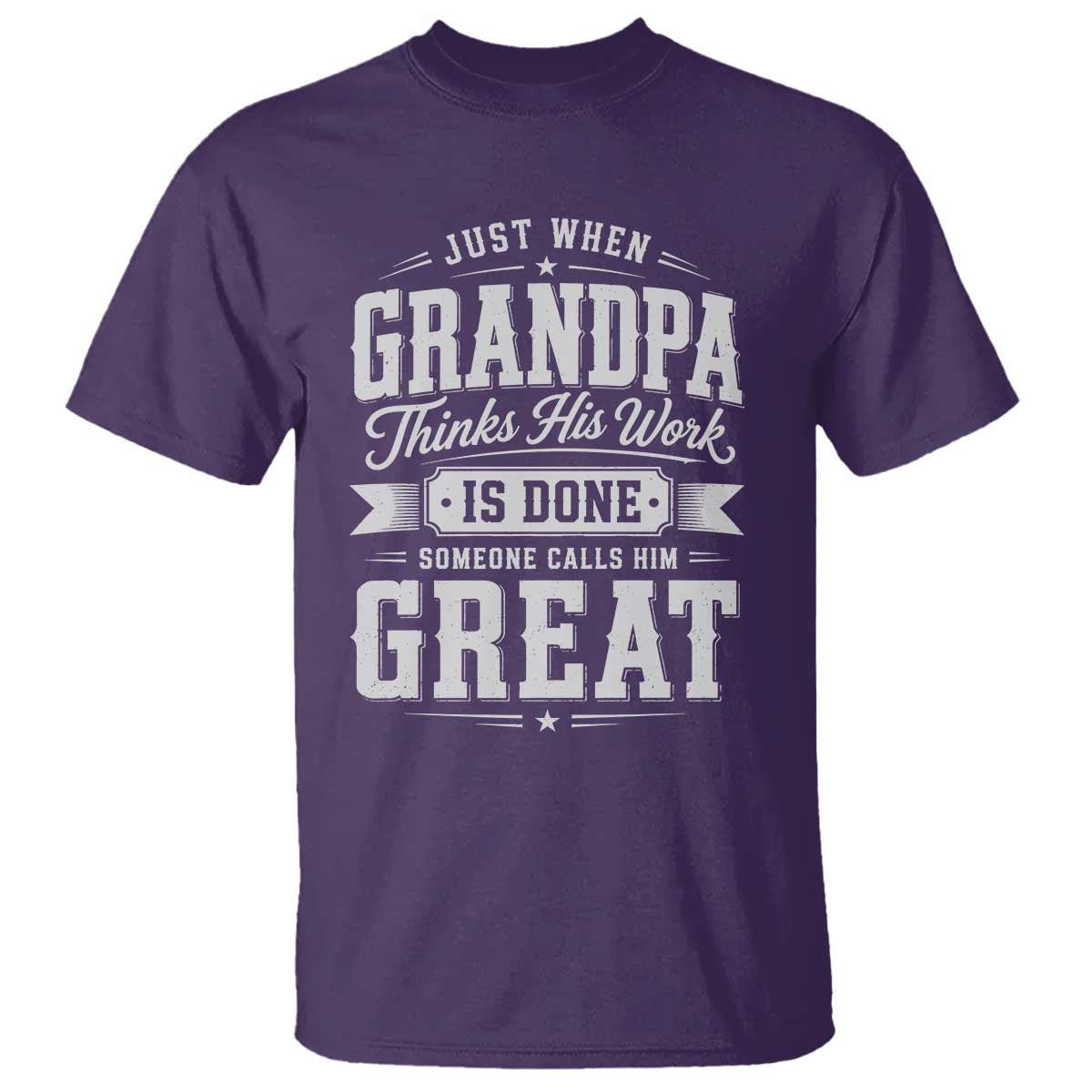 Funny Grandpa T Shirt Just When Grandpa Thinks His Work Is Done Someone Calls Him Great TS11 Purple Print Your Wear