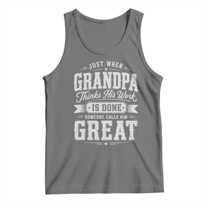 Funny Grandpa Tank Top Just When Grandpa Thinks His Work Is Done Someone Calls Him Great TS11 Black Heather Print Your Wear