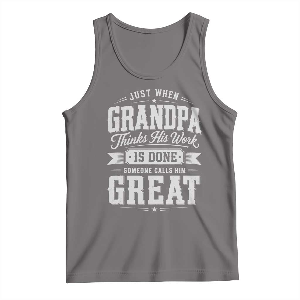 Funny Grandpa Tank Top Just When Grandpa Thinks His Work Is Done Someone Calls Him Great TS11 Deep Heather Print Your Wear