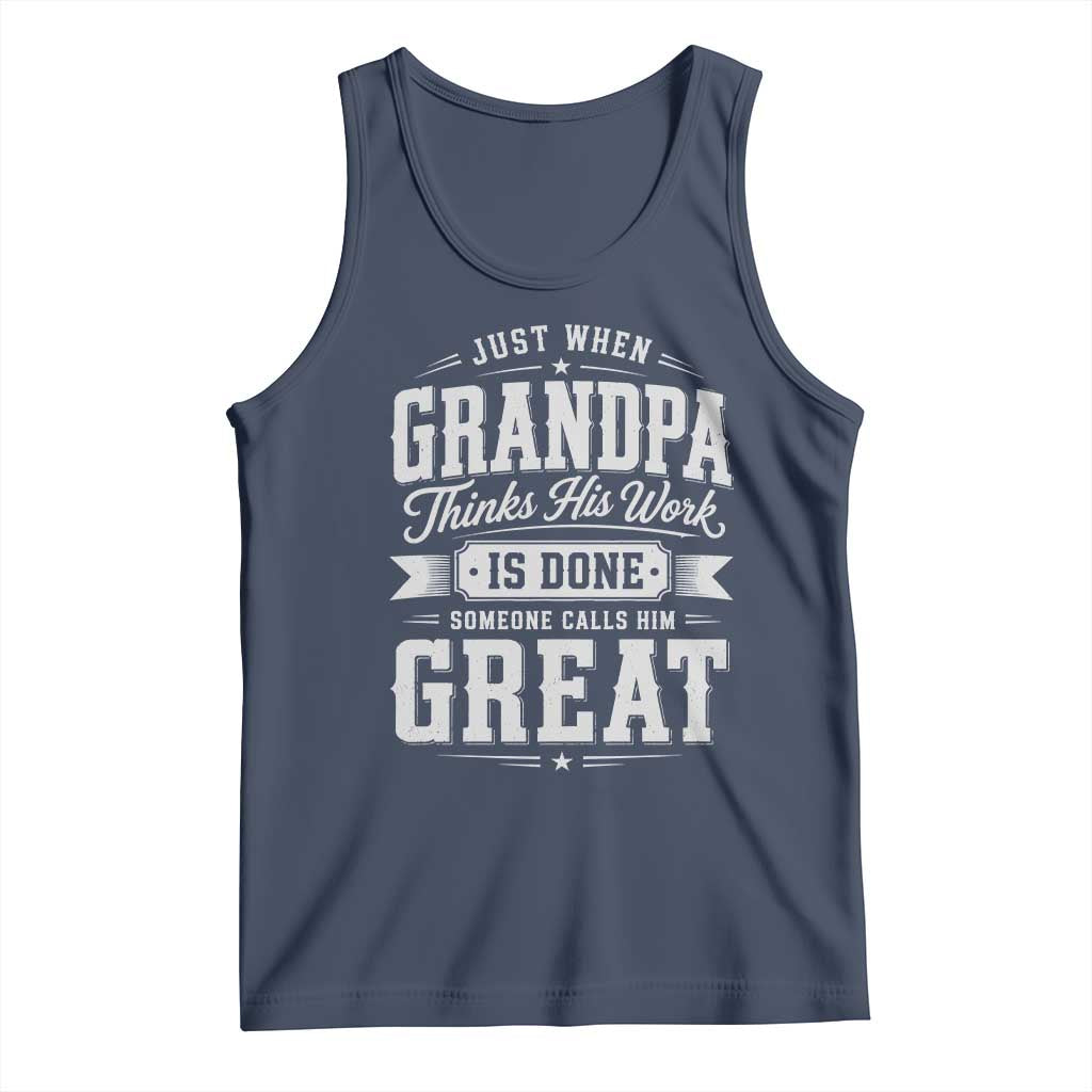 Funny Grandpa Tank Top Just When Grandpa Thinks His Work Is Done Someone Calls Him Great TS11 Navy Print Your Wear