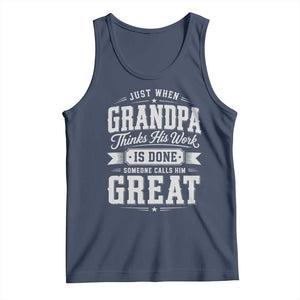 Funny Grandpa Tank Top Just When Grandpa Thinks His Work Is Done Someone Calls Him Great TS11 Navy Print Your Wear