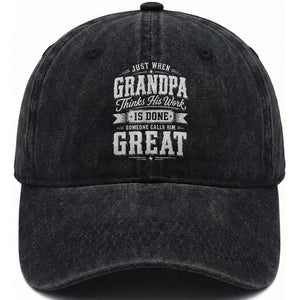 Funny Grandpa Washed Cotton Baseball Cap Just When Grandpa Thinks His Work Is Done Someone Calls Him Great TS11 Print Your Wear
