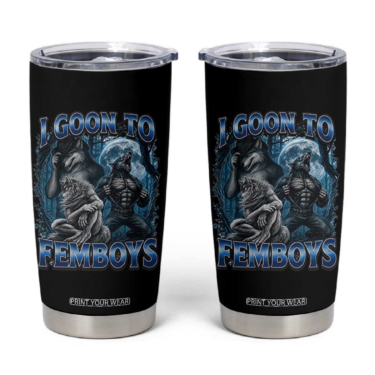 I Goon to Femboys Funny Edging Alpha Wolf Tumbler Cup Stupid Brainrot Meme TS11 Black Print Your Wear