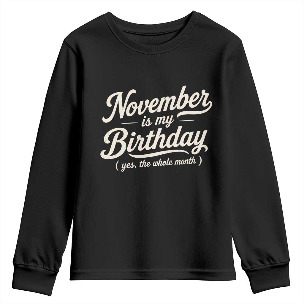 November Is My Birthday Yes The Whole Month Youth Sweatshirt Funny November Bday Month Gifts TS11 Black Print Your Wear