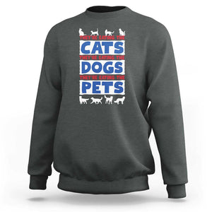 Funny Trump Supporter 2024 Sweatshirt They're Eating The Cats They're Eating The Dogs They're Eating The Pets TS11 Dark Heather Print Your Wear