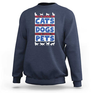 Funny Trump Supporter 2024 Sweatshirt They're Eating The Cats They're Eating The Dogs They're Eating The Pets TS11 Navy Print Your Wear