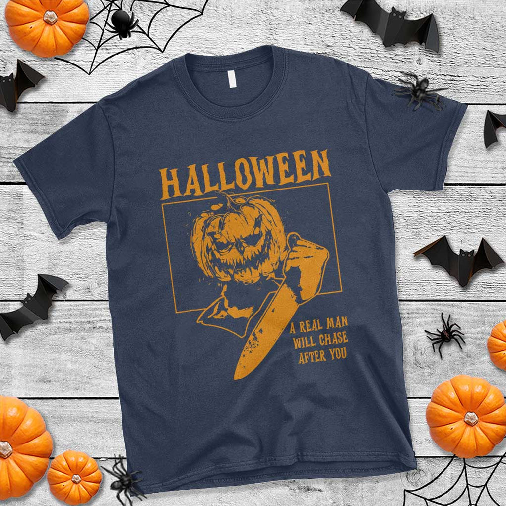 Funny Halloween T Shirt A Real Man Will Chase After You Pumpkin Knife Murderer TS11 Navy Print Your Wear