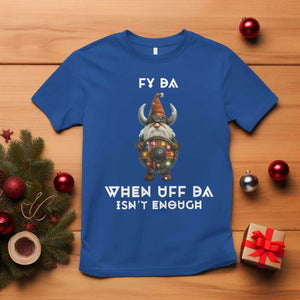 Funny Christmas Viking Gnome T Shirt Fy Da When Uff Da Isn't Enough Norwegian Santa Hat TS11 Royal Blue Print Your Wear
