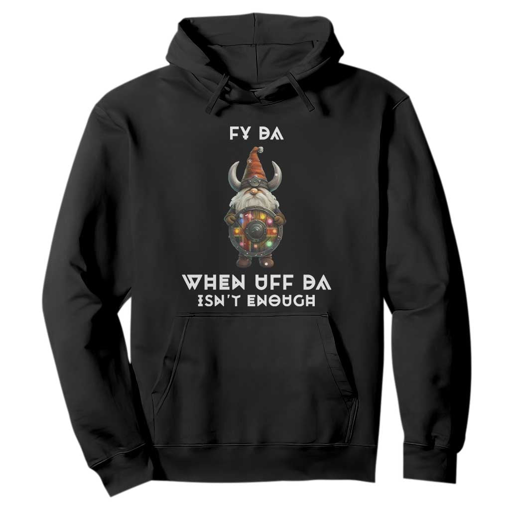 Funny Christmas Viking Gnome Hoodie Fy Da When Uff Da Isn't Enough Norwegian Santa Hat TS11 Black Print Your Wear