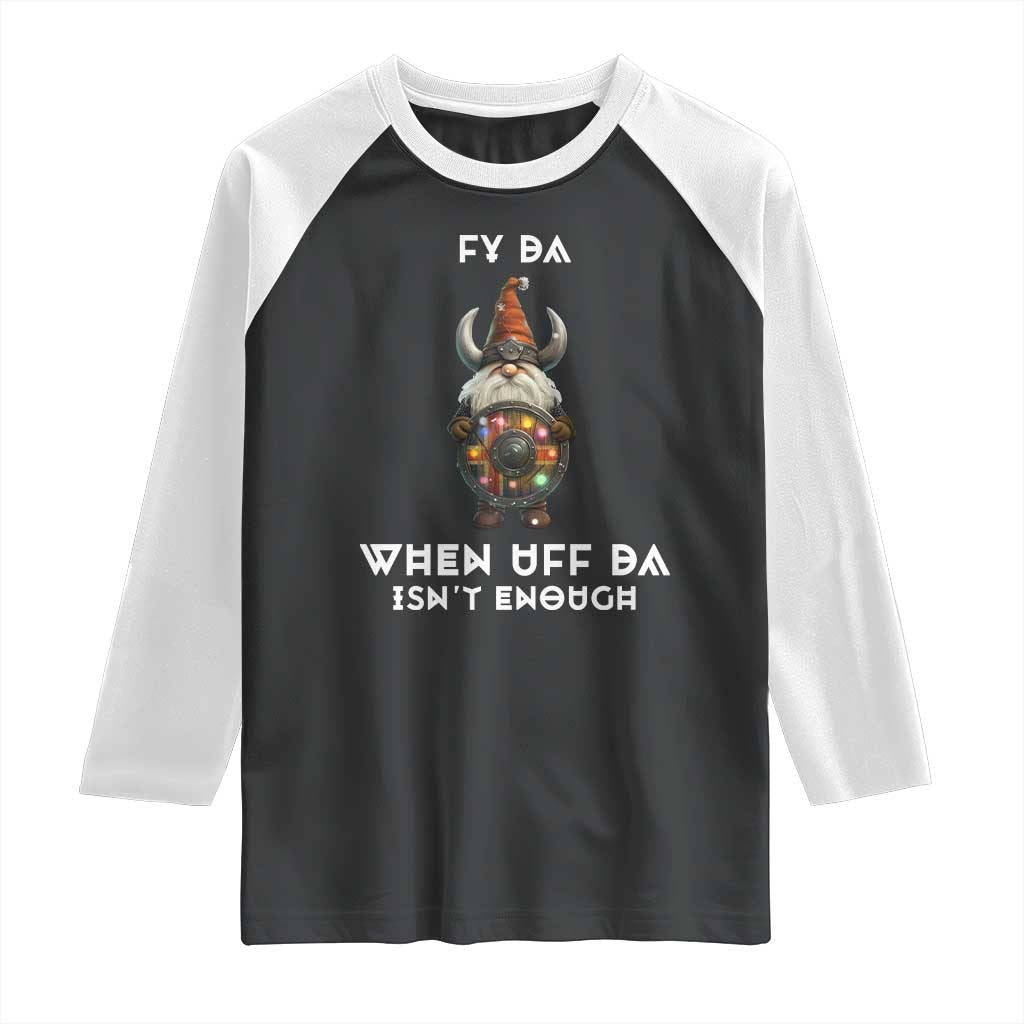 Funny Christmas Viking Gnome Raglan Shirt Fy Da When Uff Da Isn't Enough Norwegian Santa Hat TS11 Black White Print Your Wear