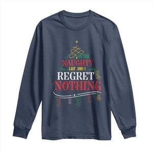 Funny Christmas Long Sleeve Shirt On The Naughty List And I Regret Nothing Xmas Tree TS11 Navy Print Your Wear