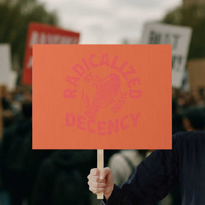 Radicalized By Basic Decency Protest Sign Feminist Activist TS11 Horizontal 18" × 24" Orange Print Your Wear