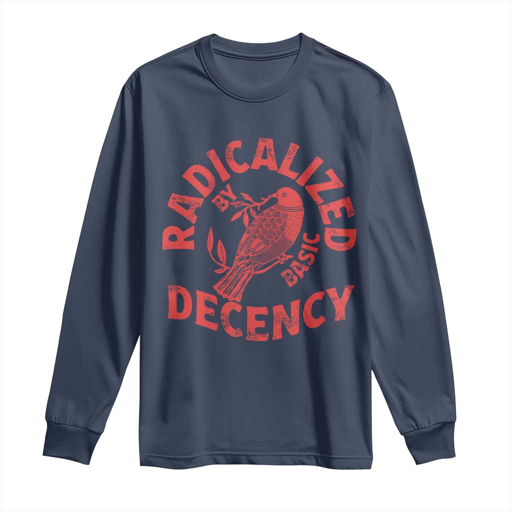 Radicalized By Basic Decency Long Sleeve Shirt Feminist Activist TS11 Navy Print Your Wear
