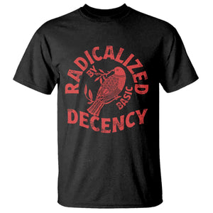 Radicalized By Basic Decency T Shirt Feminist Activist TS11 Black Print Your Wear