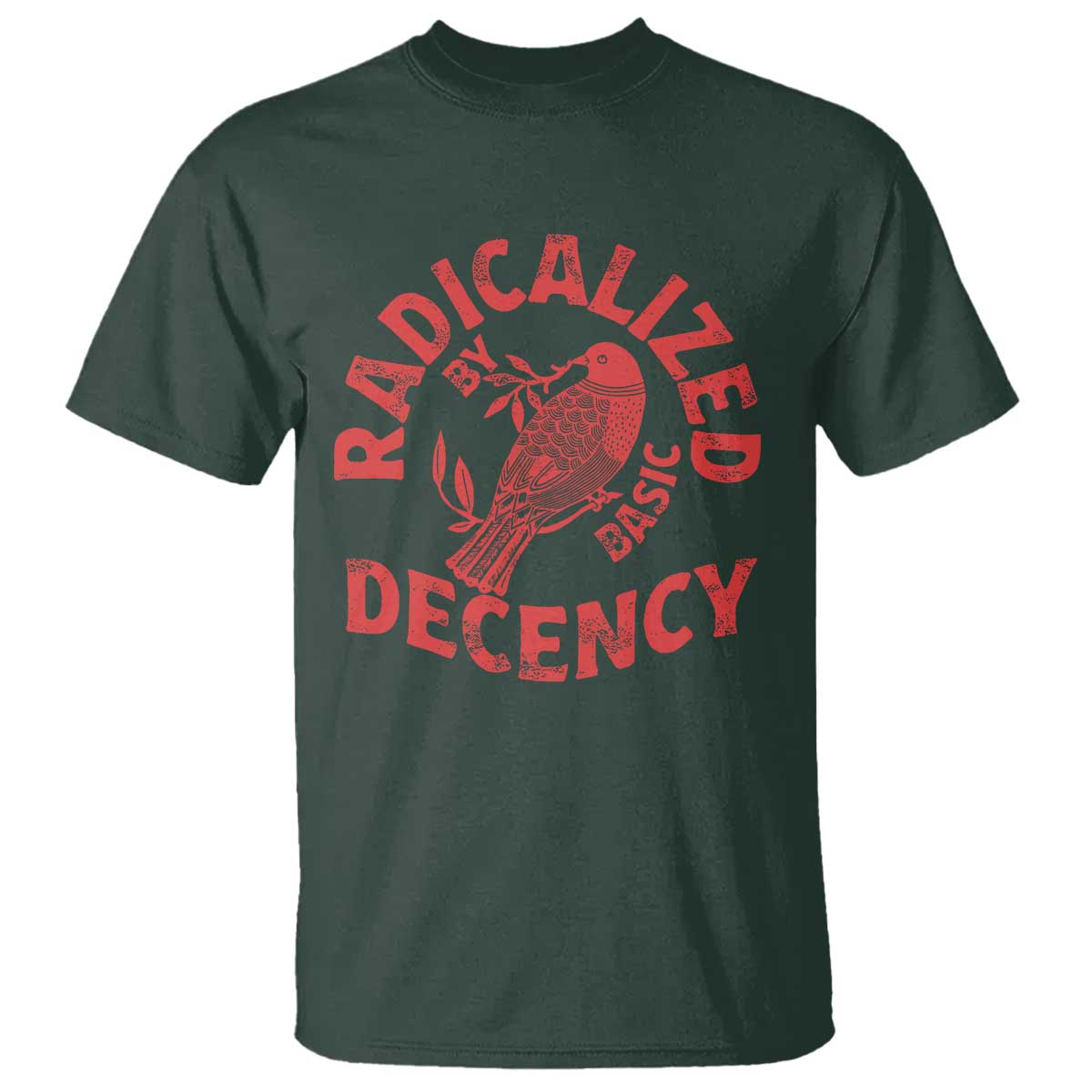 Radicalized By Basic Decency T Shirt Feminist Activist TS11 Dark Forest Green Print Your Wear