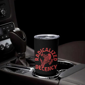 Radicalized By Basic Decency Tumbler Cup Feminist Activist TS11 Print Your Wear