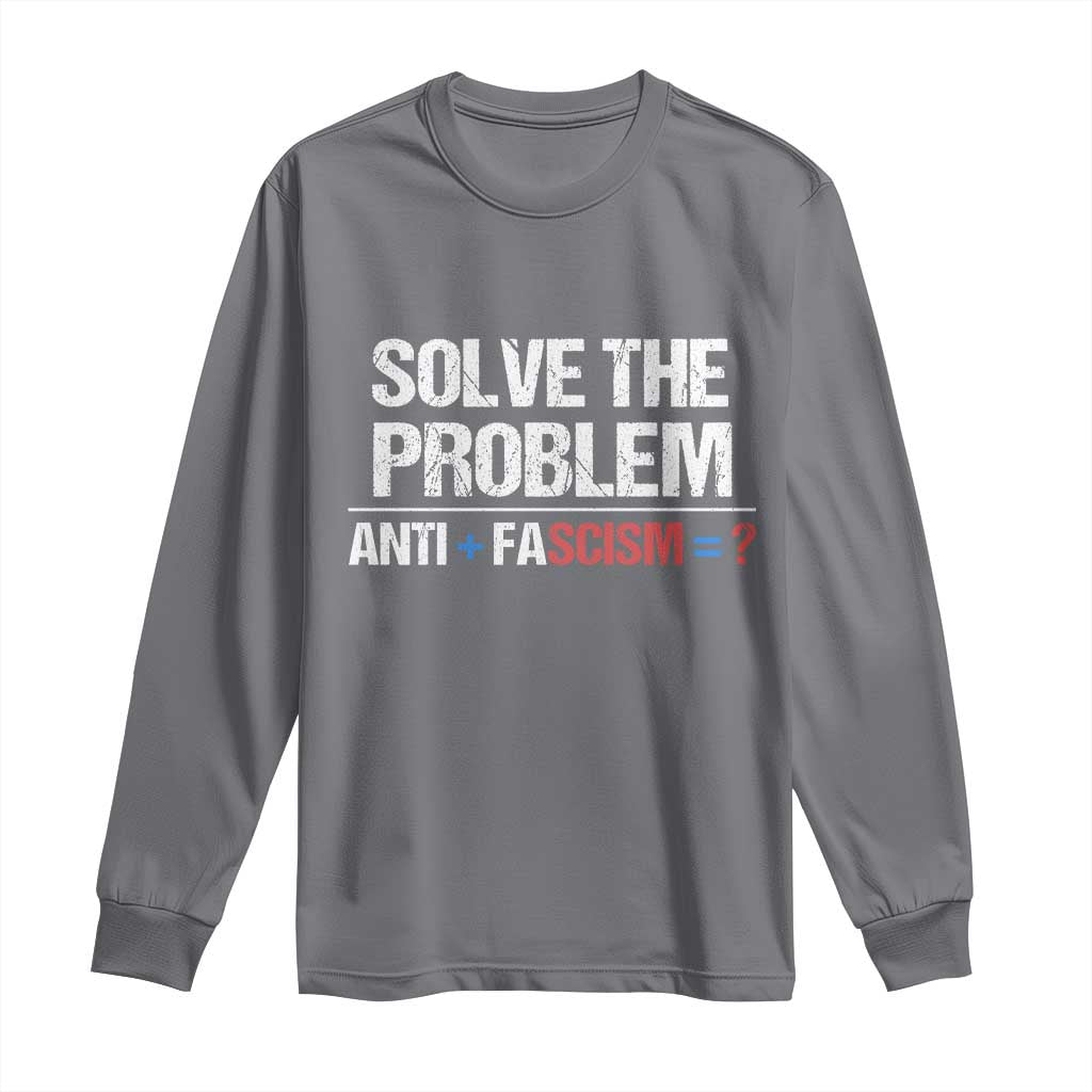 Funny Anti Fascism Protest Long Sleeve Shirt Solve The Problem TS11 Charcoal Print Your Wear
