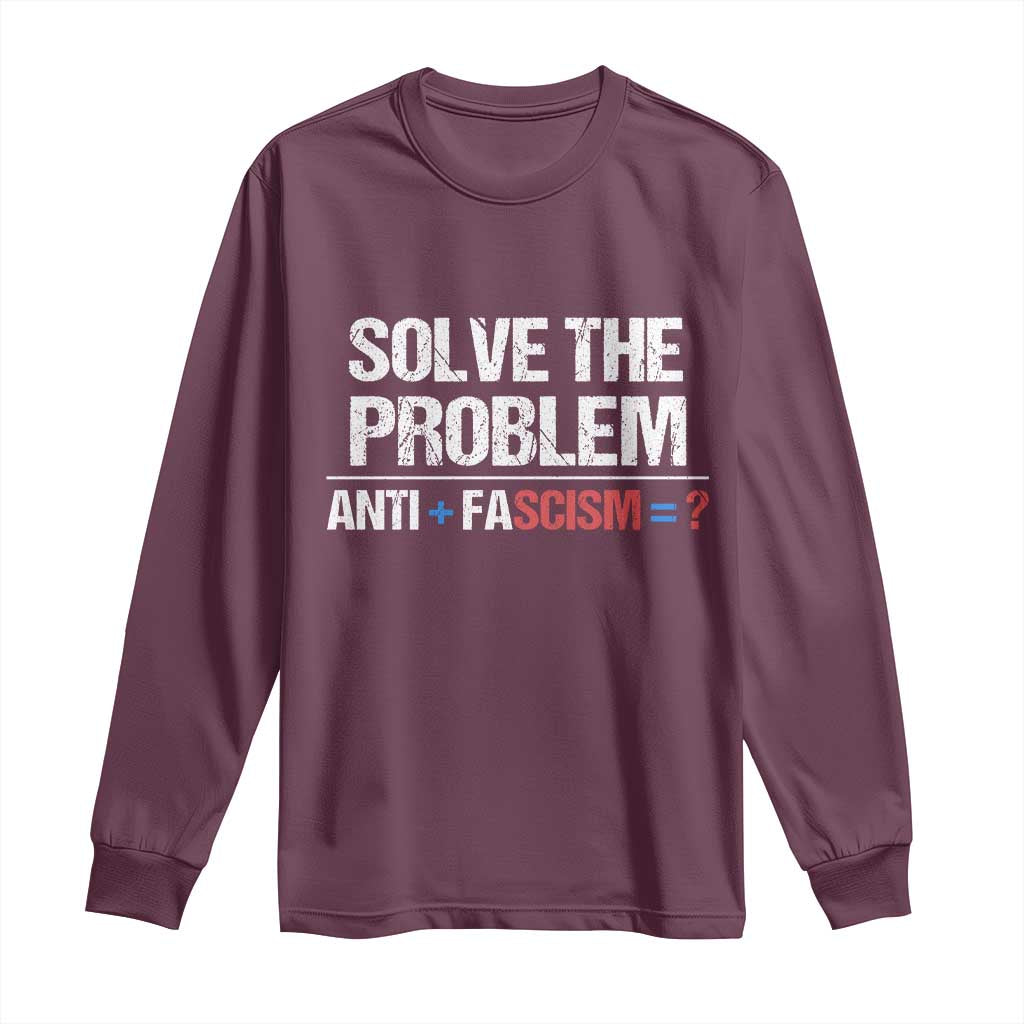 Funny Anti Fascism Protest Long Sleeve Shirt Solve The Problem TS11 Maroon Print Your Wear