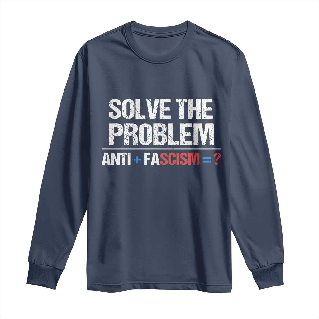 Funny Anti Fascism Protest Long Sleeve Shirt Solve The Problem TS11 Navy Print Your Wear