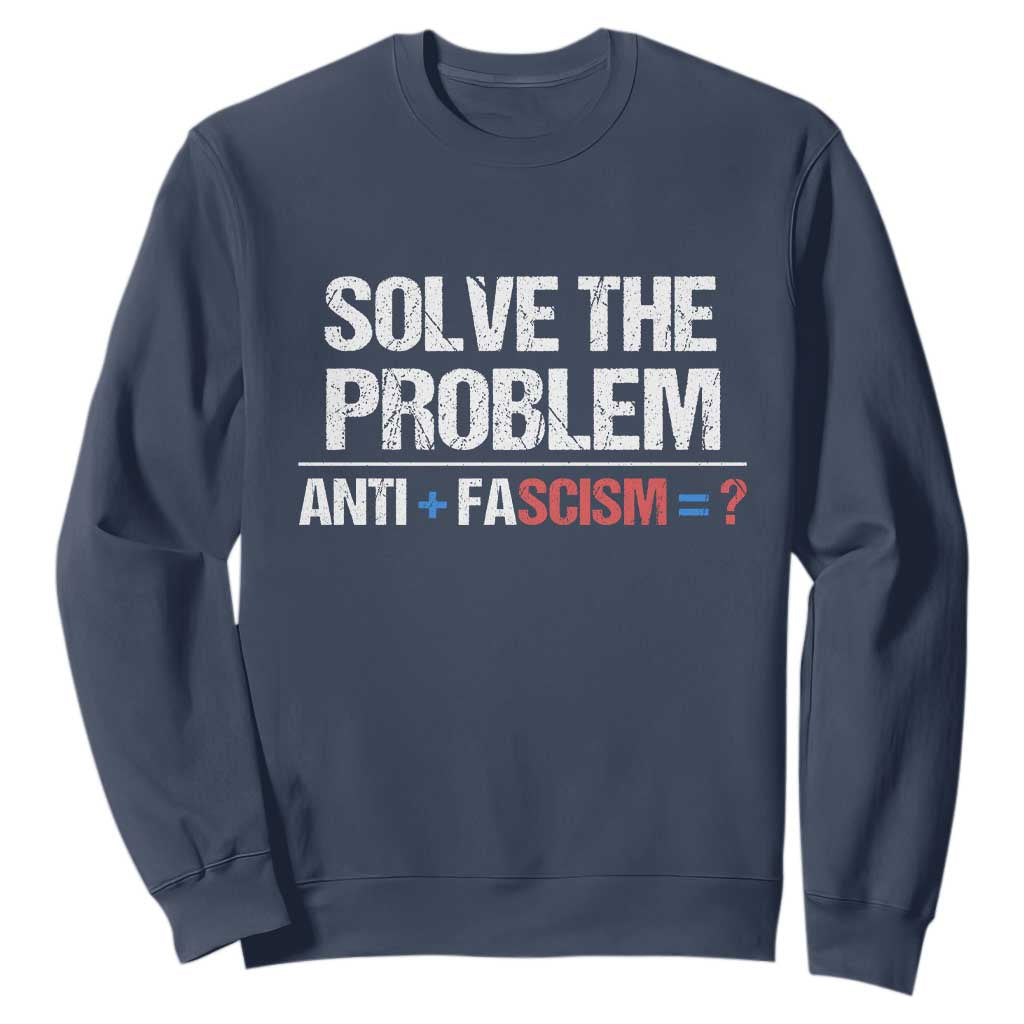 Funny Anti Fascism Protest Sweatshirt Solve The Problem TS11 Navy Print Your Wear