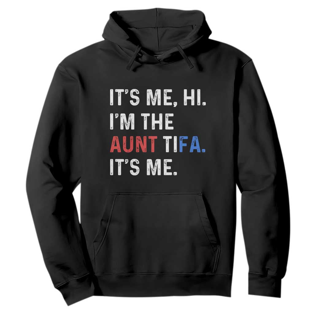 Funny Aunt Tifa Hoodie Its Me Hi I Am The Aunt Tifa Fight Fascism Protest TS11 Black Print Your Wear