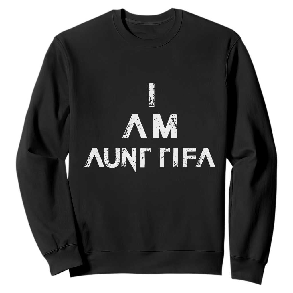 Funny I Am Aunt Tifa Sweatshirt Political Satire Fight Fascism Protest TS11 Black Print Your Wear