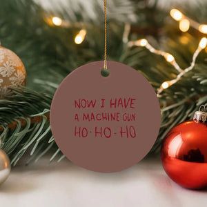 Now I Have A Machine Gun Ceramic Ornament Funny Xmas 90s Movie TS11 1pc Mocha Print Your Wear