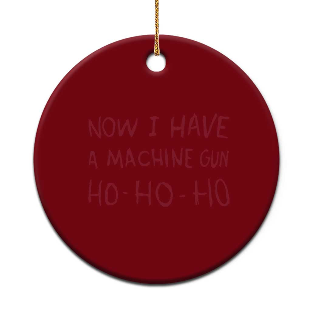 Now I Have A Machine Gun Ceramic Ornament Funny Xmas 90s Movie TS11 1pc Red Print Your Wear