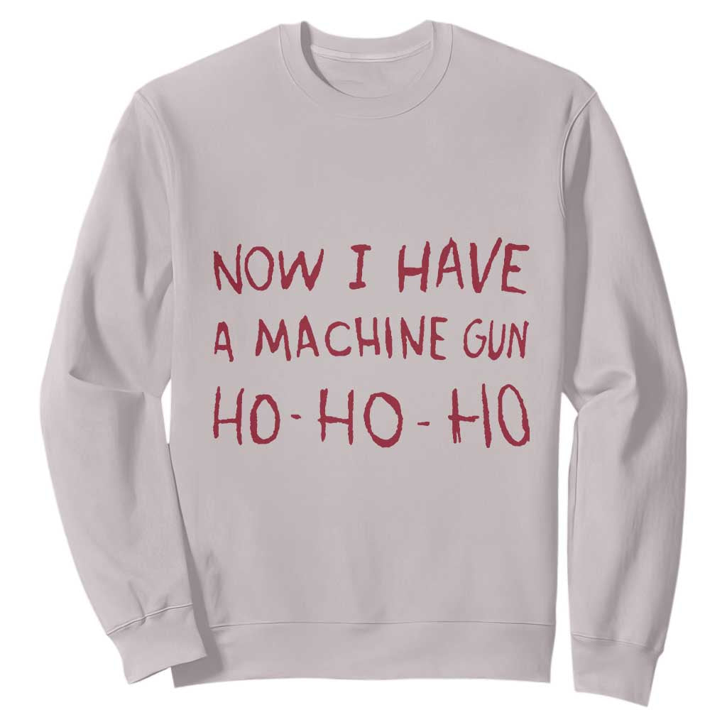 Now I Have A Machine Gun Sweatshirt Funny Xmas 90s Movie TS11 Ice Gray Print Your Wear