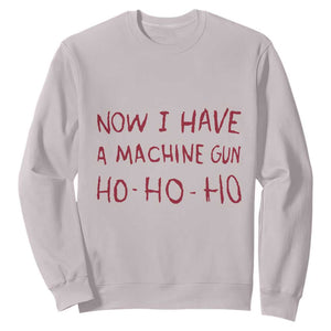 Now I Have A Machine Gun Sweatshirt Funny Xmas 90s Movie TS11 Ice Gray Print Your Wear
