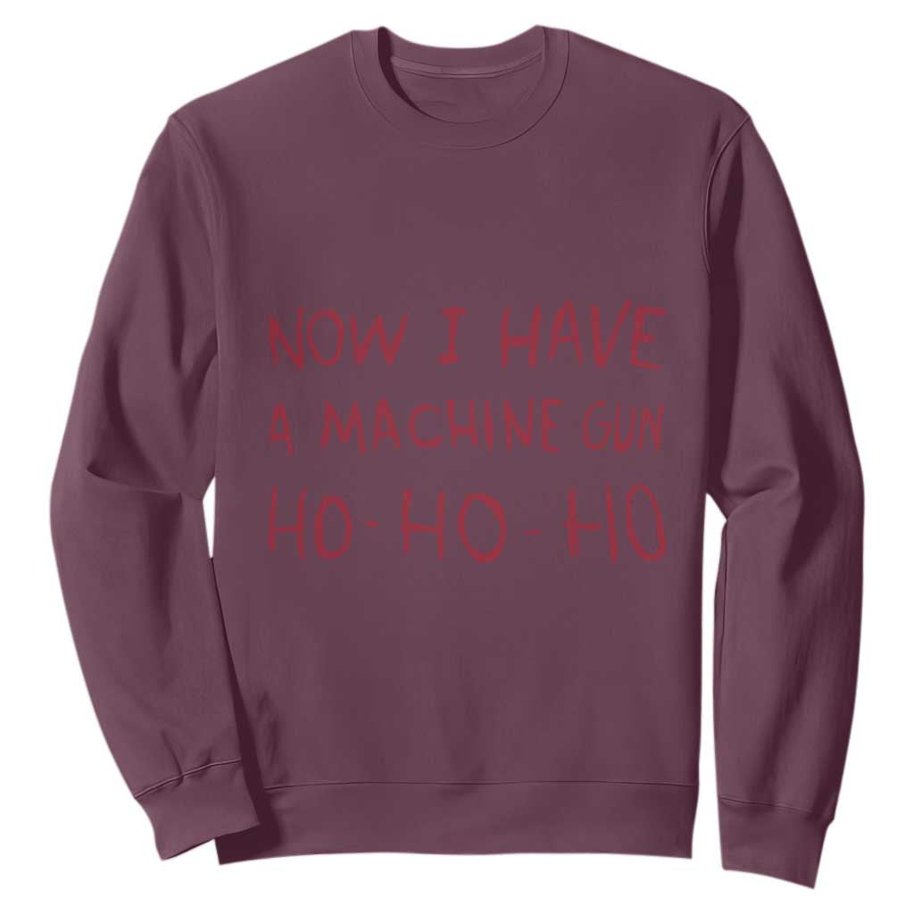 Now I Have A Machine Gun Sweatshirt Funny Xmas 90s Movie TS11 Maroon Print Your Wear