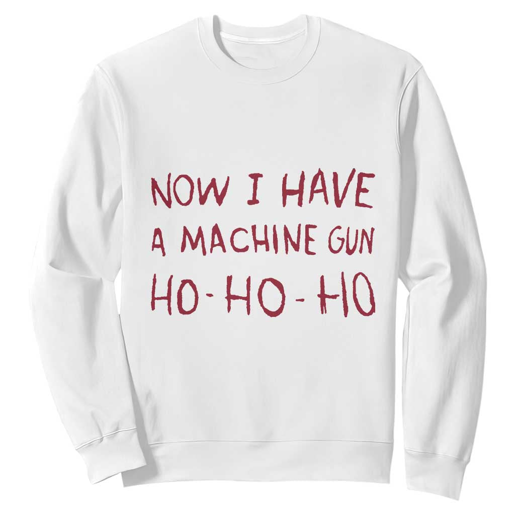 Now I Have A Machine Gun Sweatshirt Funny Xmas 90s Movie TS11 White Print Your Wear