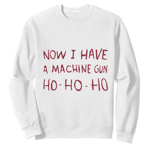 Now I Have A Machine Gun Sweatshirt Funny Xmas 90s Movie TS11 White Print Your Wear