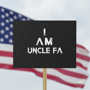 Funny I Am Uncle Fa Protest Sign Political Satire Fight Fascism Protest TS11 Horizontal 18" × 24" Black Print Your Wear