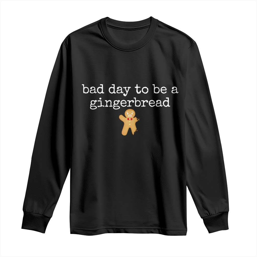 Funny Bad Day To Be A Gingerbread Christmas Long Sleeve Shirt Xmas Cookie Lover TS11 Black Print Your Wear