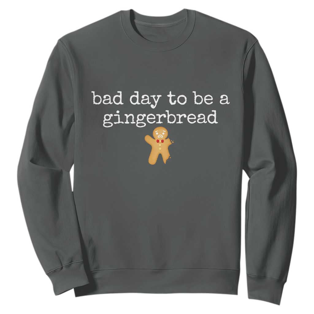 Funny Bad Day To Be A Gingerbread Christmas Sweatshirt Xmas Cookie Lover TS11 Dark Heather Print Your Wear