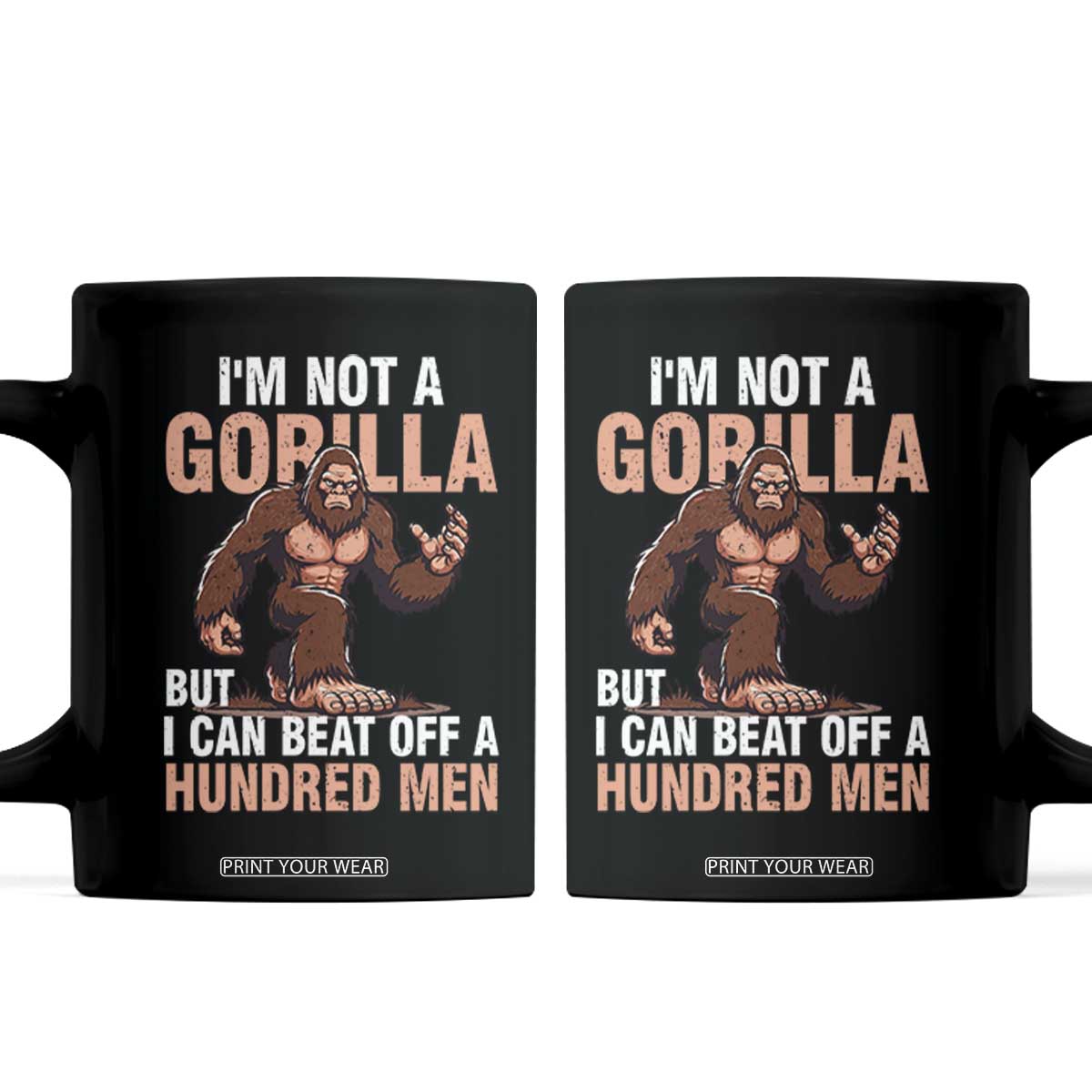 I'm Not A Gorilla But I Can't Beat Off A Hundred Men Coffee Mug Funny Bigfoot Meme TS11 Black Print Your Wear