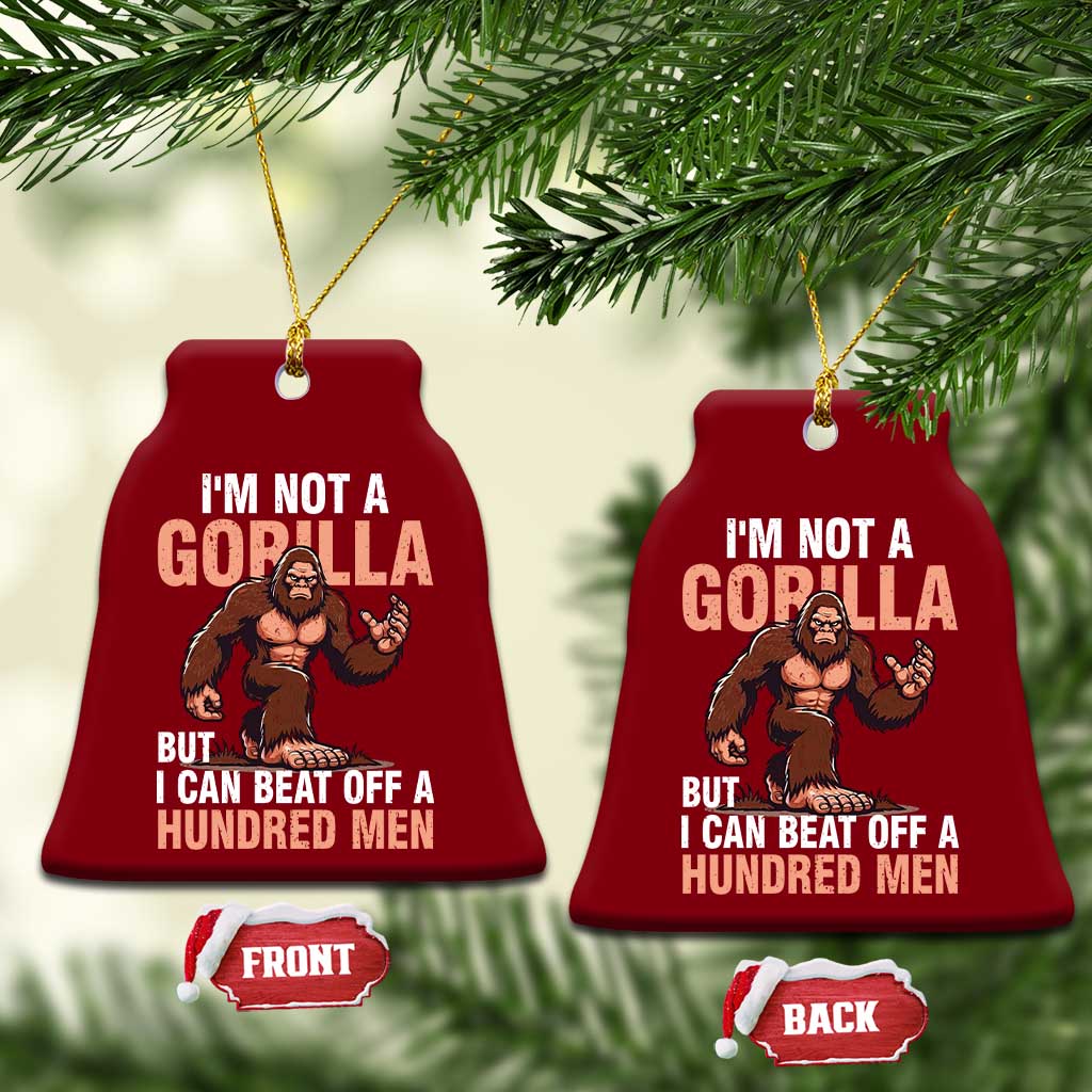 I'm Not A Gorilla But I Can't Beat Off A Hundred Men Ceramic Ornament Funny Bigfoot Meme TS11 Print Your Wear